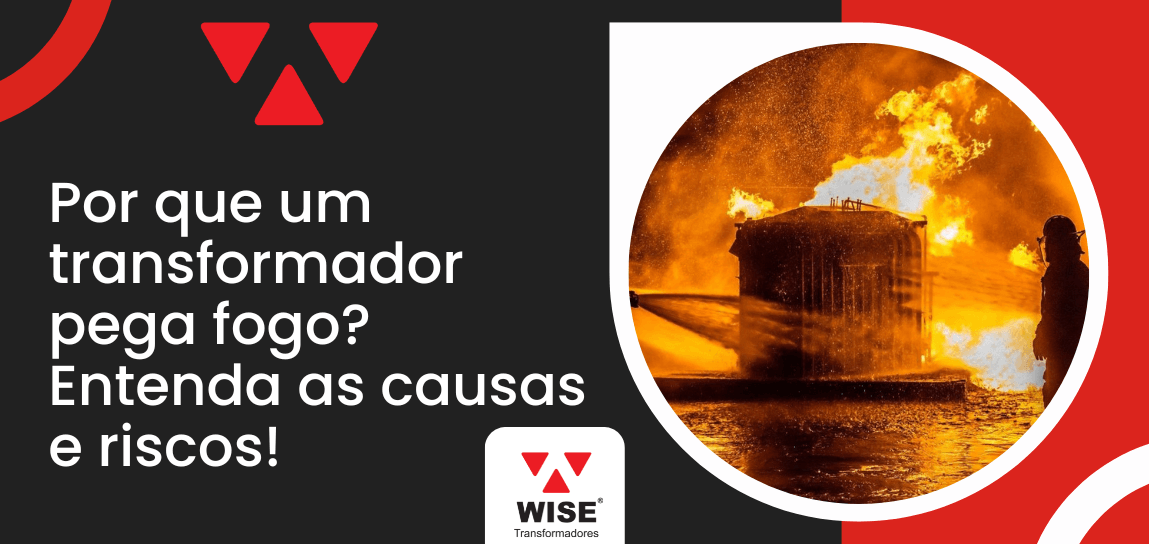 Arte informativa sobre por que um transformador pega fogo, com imagem de equipamento em chamas e destaque para causas e riscos elétricos.