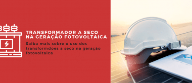 O uso dos transformadores a seco na geração fotovoltaica