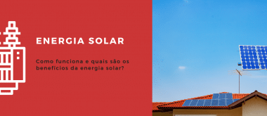 Energia solar: como funciona e quais são os seus benefícios