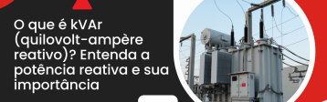 Arte de capa do artigo sobre o que é kVAr, com imagem de transformador elétrico e destaque para a potência reativa.